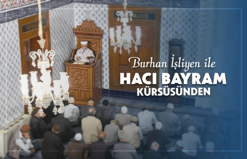 Burhan İşliyen ile Hacı Bayram Kürsüsünden