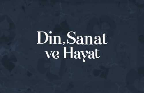 Din, Sanat ve Hayat