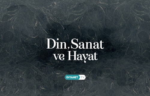 “Din, Sanat ve Hayat”ta hat sanatı ve Mimar Sinan’ın estetik dünyası ele alındı…