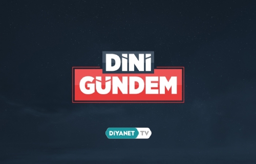 “Dini Gündem” Diyanet TV’de….