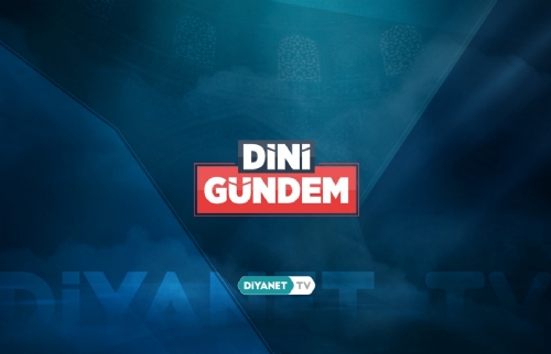 “Dini Gündem” Diyanet TV’de…