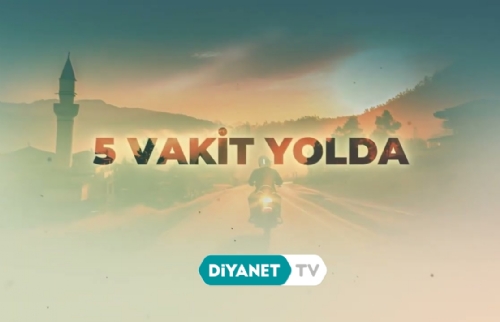 Diyanet TV’de “5 Vakit Yolda” Başladı!