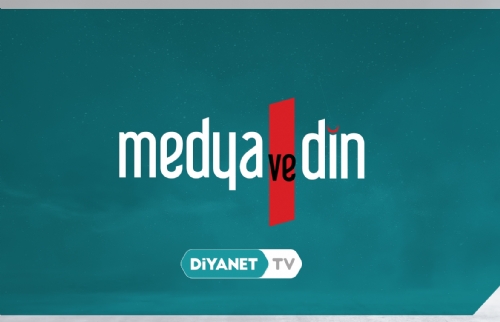 “Medya ve Din” tekrar bölümleriyle Diyanet TV’de….
