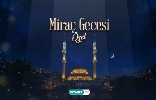 Miraç Gecesi Özel Yayını Diyanet TV’de…