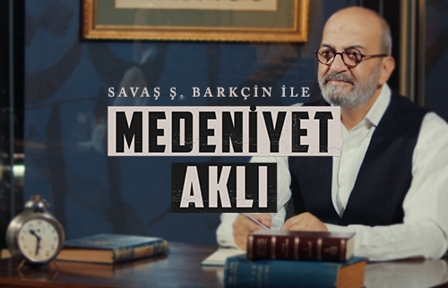 Savaş Barkçin ile Medeniyet Aklı