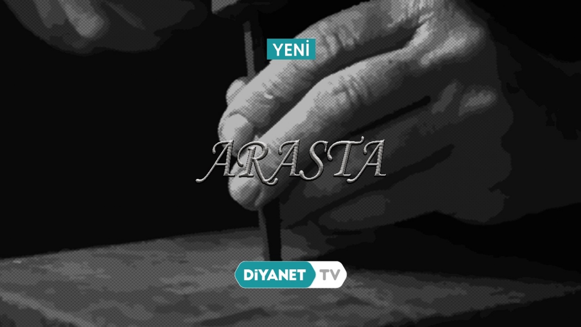 Gelenekten Geleceğe Ustalık Hikâyeleri: “Arasta” Diyanet TV’de...