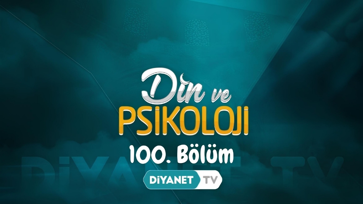 “Din ve Psikoloji” 100. bölümüyle ekrana geldi…