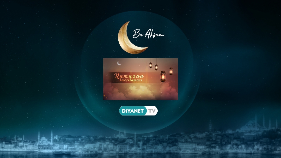 “Ramazan Karşılaması” Diyanet TV’de…