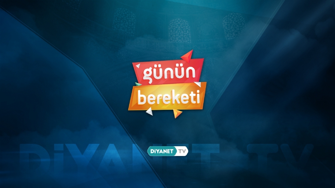 'Günün Bereketi'nde Ailede Sevgi ve Merhametin Gücü konuşuldu...
