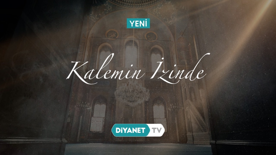 “Kalemin İzinde” Diyanet TV'de...