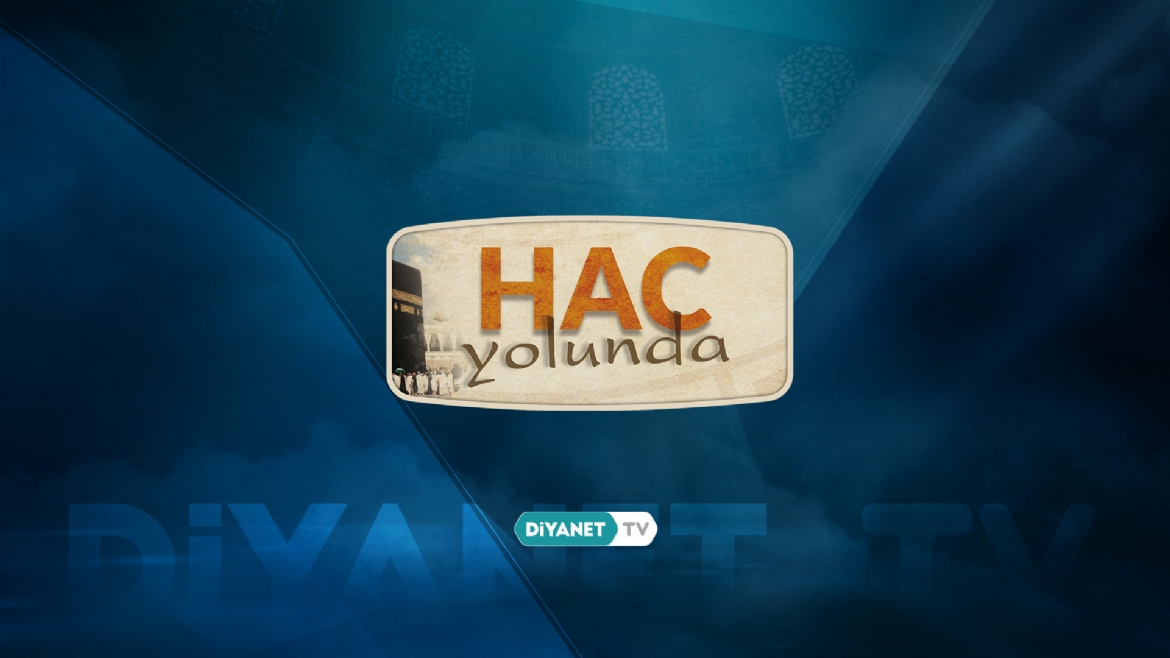 'Hac Yolunda' Diyanet TV'de...