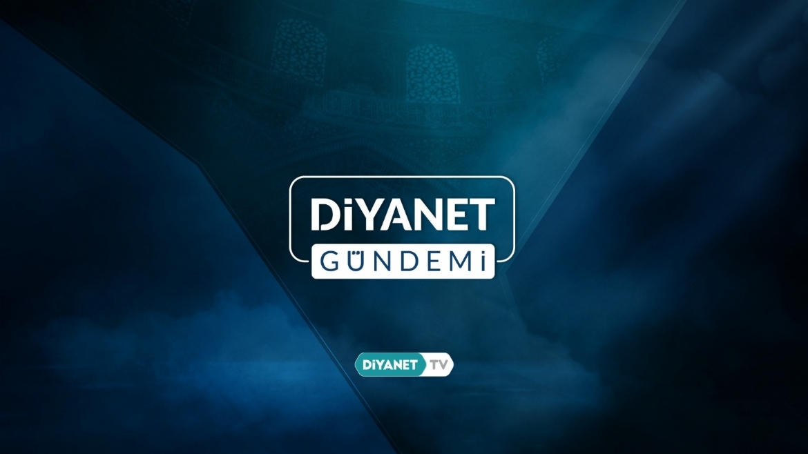 'Diyanet Gündemi'nde Hac ve Umre Hizmetleri Genel Müdürlüğü’nün faaliyetleri ele alındı…