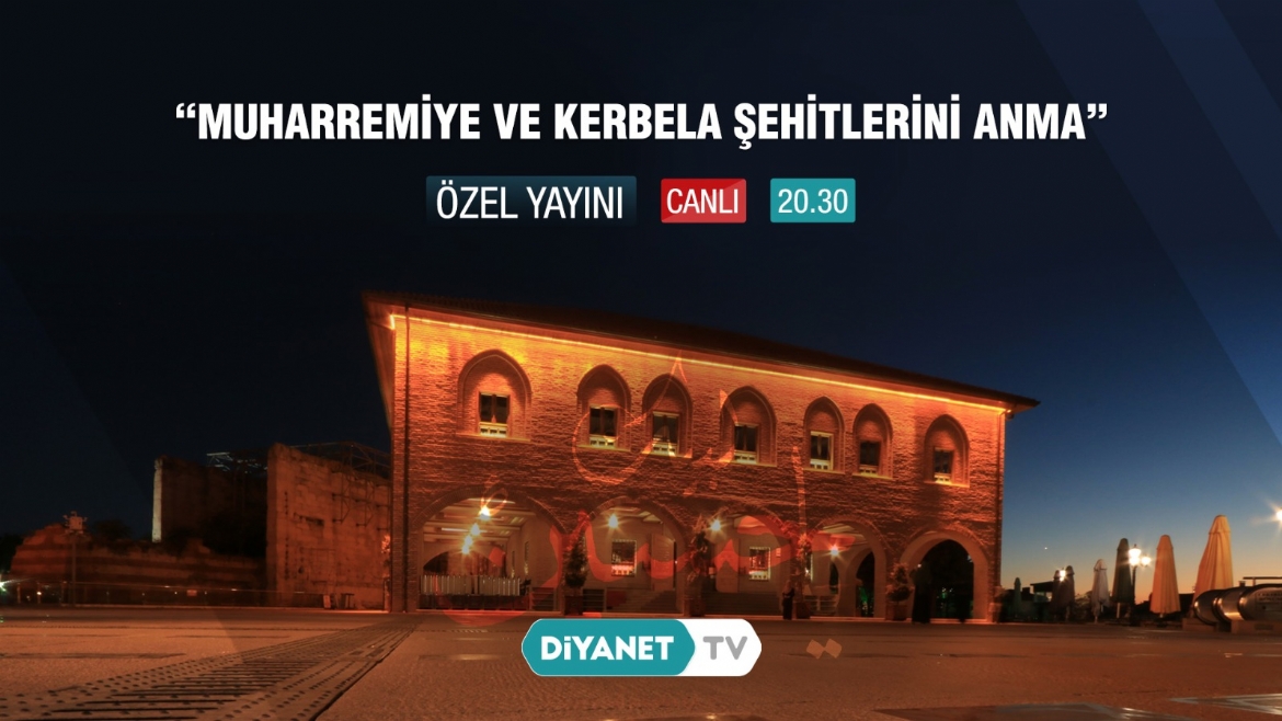 'Muharremiye ve Kerbela Şehitlerini Anma' Özel Yayını Bu Akşam Diyanet TV'de...