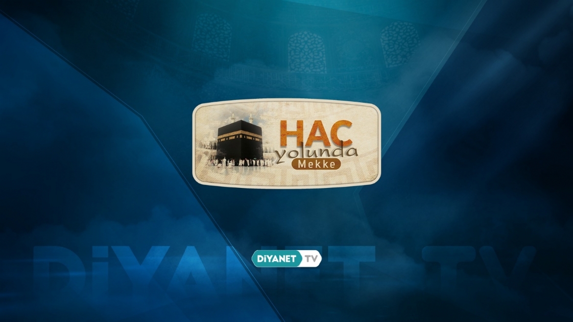 “Hac Yolunda Mekke” Diyanet TV’de…