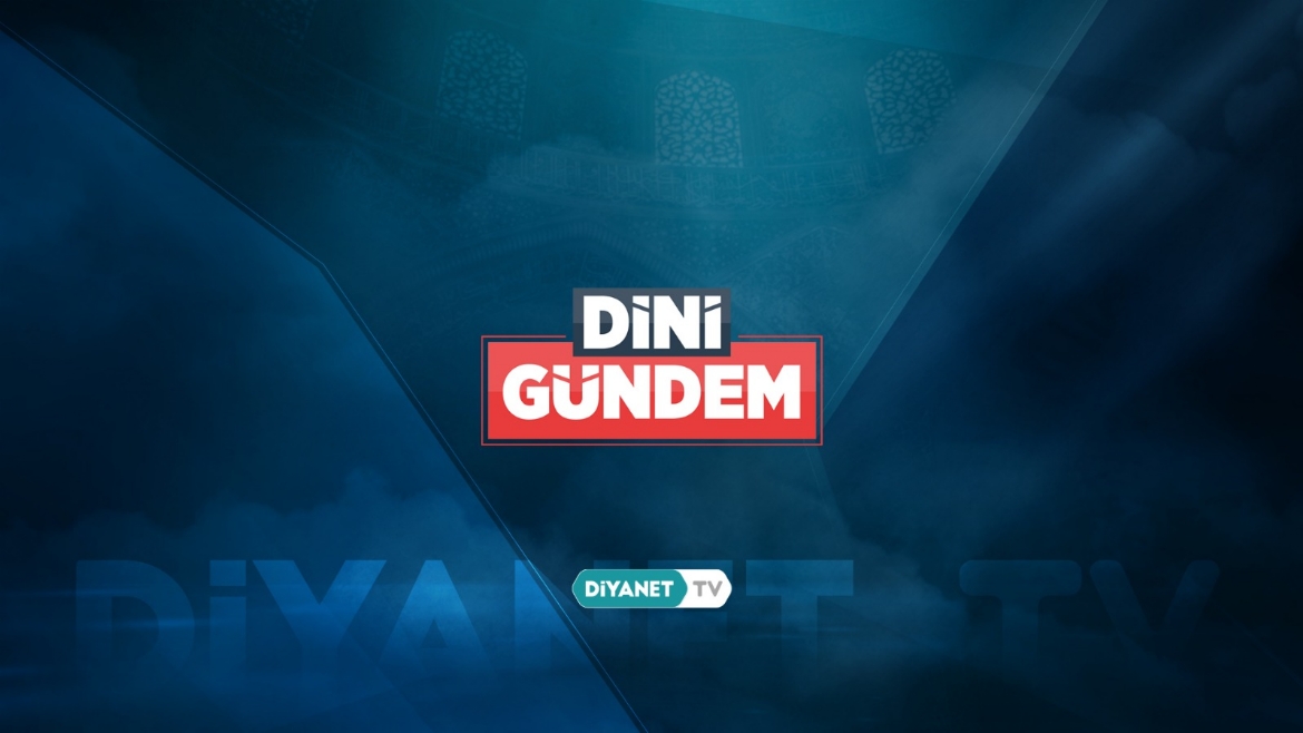 “Dini Gündem” Diyanet TV’de…