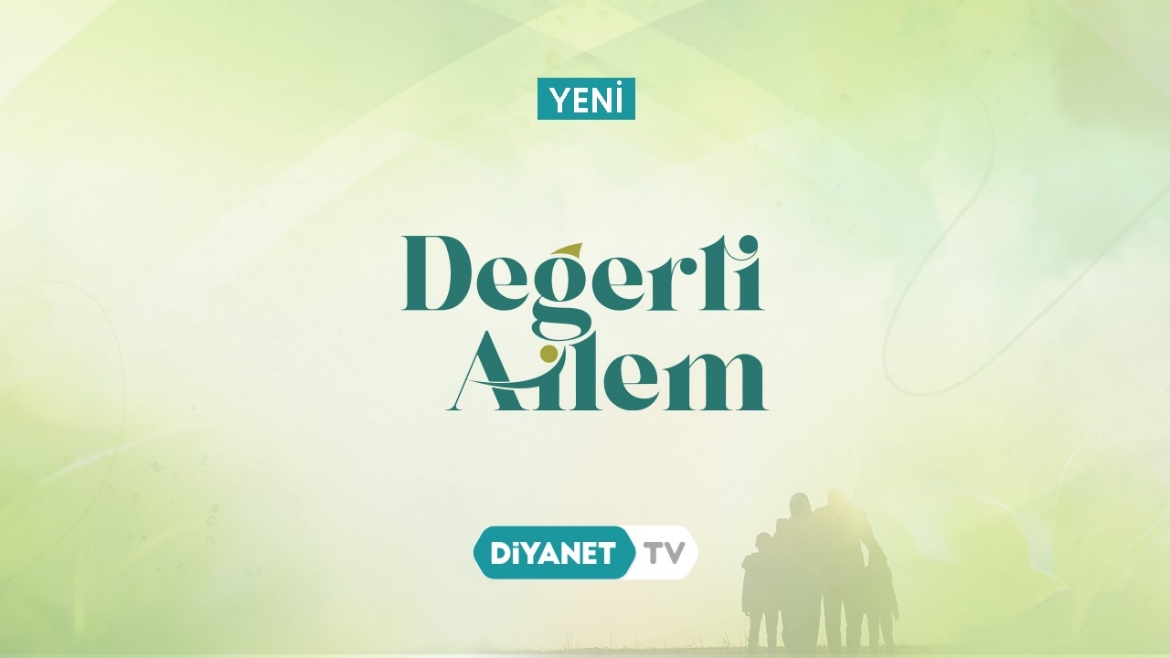 “Değerli Ailem” Diyanet TV’de...