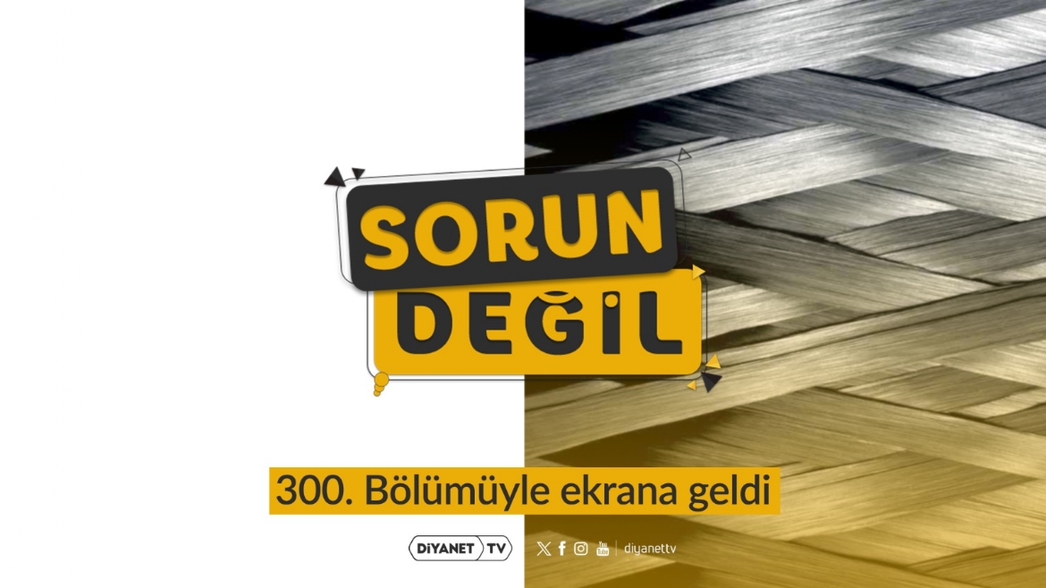 'Sorun Değil' 300. Bölümüyle Ekranlara Geldi