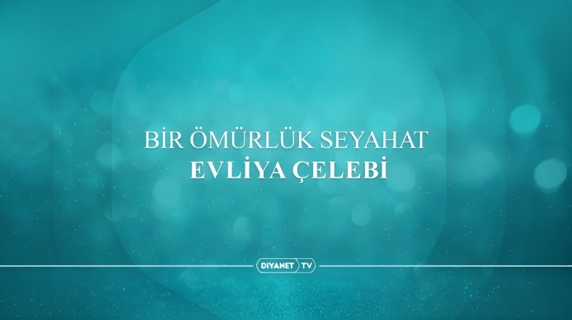 'Bir Ömürlük Seyahat: Evliya Çelebi' yeni bölümleriyle Diyanet TV'de...