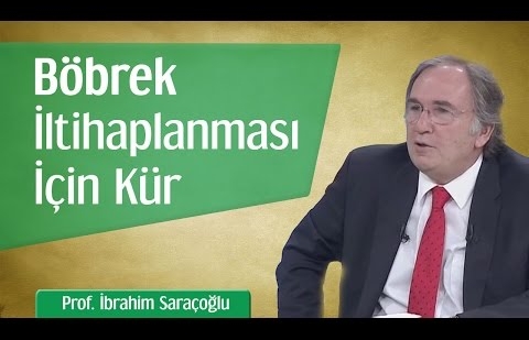 Nefrit - Böbrek İltihaplanması İçin Kür - Prof. İbrahim Saraçoğlu 