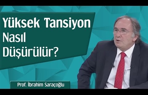 Yüksek Tansiyon Nasıl Düşürülür? - Prof. İbrahim Saraçoğlu