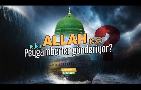 Allah (c.c.) Neden Peygamberler Gönderiyor?