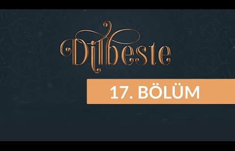 Dilbeste - 17. Bölüm