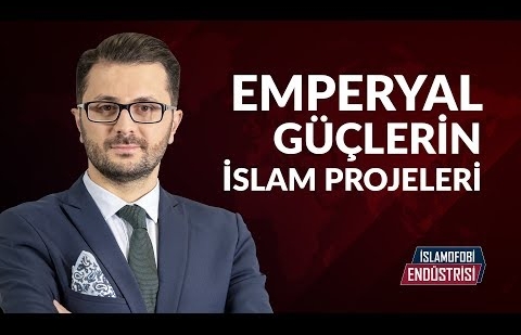 Emperyal Güçlerin İslam Projeleri