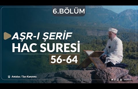 Hac Suresi (56-64) - Aşr-ı Şerif (Antalya) 6.Bölüm