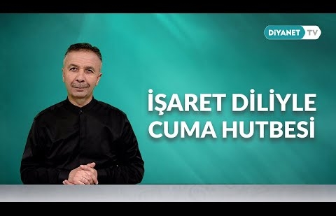 İşaret Diliyle Cuma Hutbesi - 2 Mayıs 2025