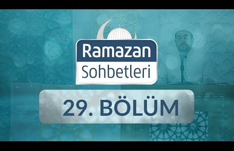 Ömrümüzü Ramazan Kılabilmek - Ramazan Sohbetleri 29.Bölüm
