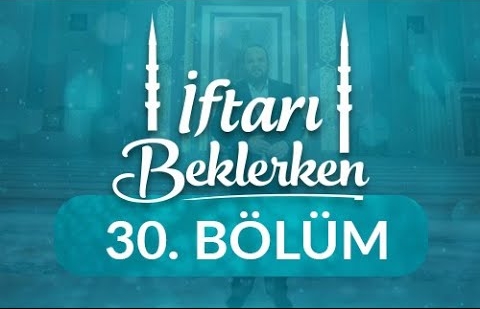 Ramazan Muhasebesi ve Bayram Sevinci - İftarı Beklerken 30.Bölüm