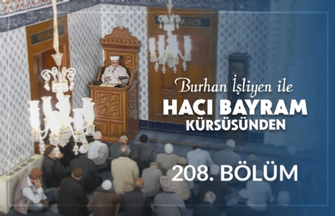 Şeytanın Adımlarına Tabii Olmamak - Burhan İşliyen ile Hacı Bayram Kürsüsünden 208.Bölüm