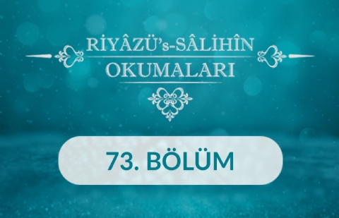 Riyâzü's Sâlihîn Okumaları - 73.Bölüm