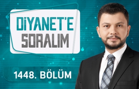 Diyanet'e Soralım - 1448.Bölüm