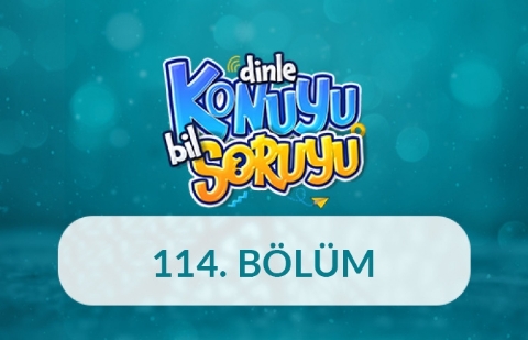 Dinle Konuyu Bil Soruyu 114. Bölüm