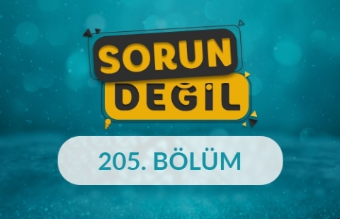 Ebeveyn Çocuk İlişkisi - Sorun Değil 205. Bölüm