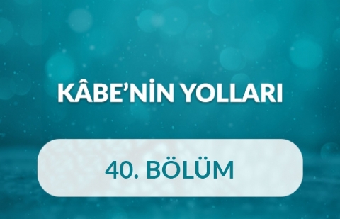 Orhan Osmanoğlu - Kâbe’nin Yolları 40.Bölüm