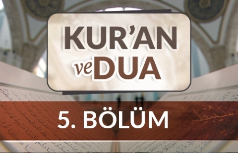 Kur'an ve Dua - 5.Bölüm
