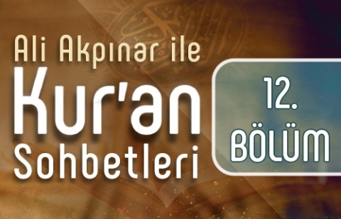 Ali Akpınar ile Kur'an Sohbetleri - 12.Bölüm