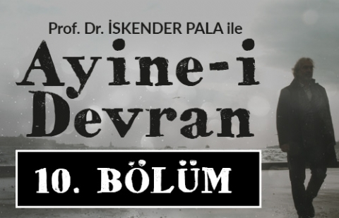 Nöbet Tutmak - Prof. Dr. İskender Pala ile Ayine-i Devran 10.Bölüm