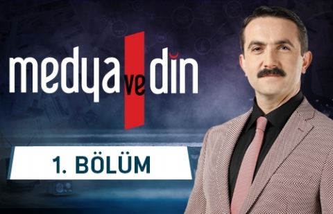 Türkiye'de Medya ve Din İlişkisi - Medya ve Din 1.Bölüm