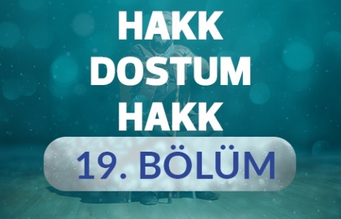 Hala Sultan - Hakk Dostum Hakk 19.Bölüm
