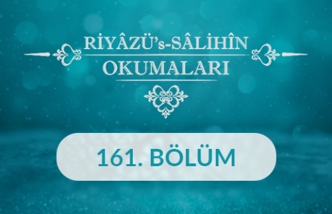 Riyâzü's Sâlihîn Okumaları - 161.Bölüm