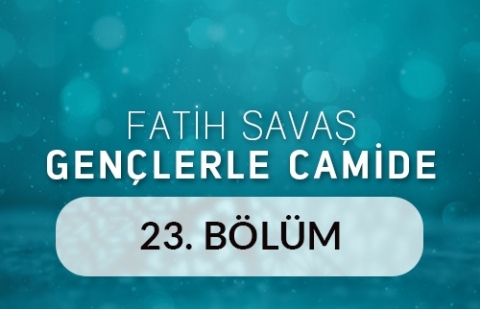 İstanbul Mimar Sinan Camii - Fatih Savaş Gençlerle Camide 23.Bölüm