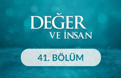 Dostluk - Değer ve İnsan 41. Bölüm
