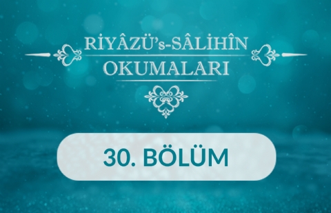 Riyâzü's Sâlihîn Okumaları - 30.Bölüm