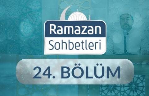 İhlas: Din Samimiyettir - Ramazan Sohbetleri 24.Bölüm