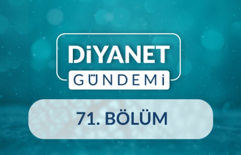 Çocukluk Dönemi Yaygın Din Eğitimi Daire Başkanlığı'nın Faaliyetleri - Diyanet Gündemi 71.Bölüm