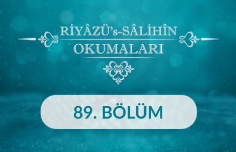 Riyâzü's Sâlihîn Okumaları - 89.Bölüm