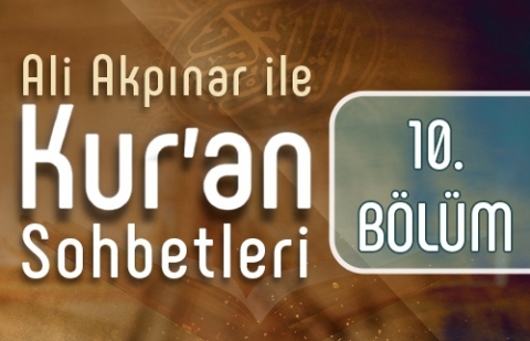 Ali Akpınar ile Kur'an Sohbetleri - 10.Bölüm